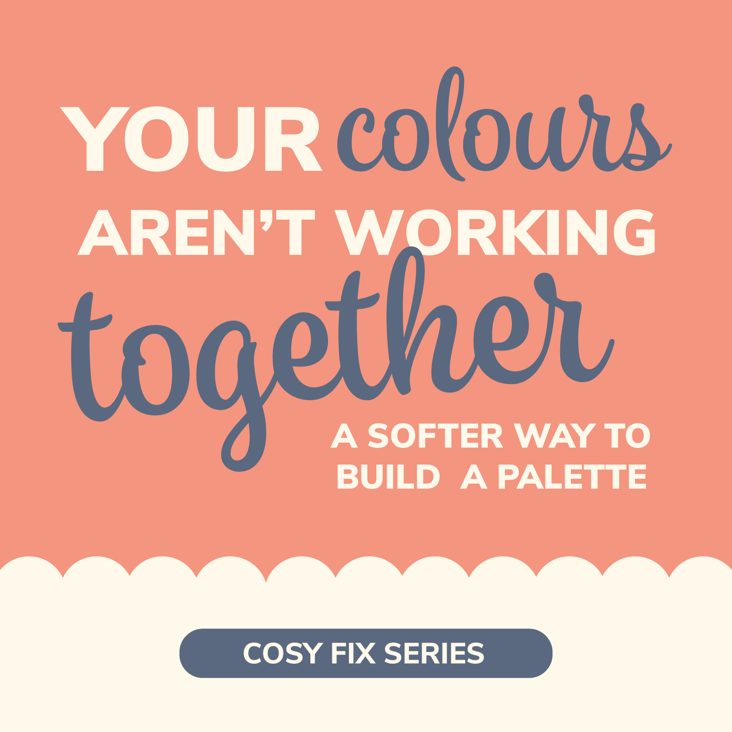 Cosy Fix: Your Colours Aren’t Working Together (A Softer Way to Build a Palette)