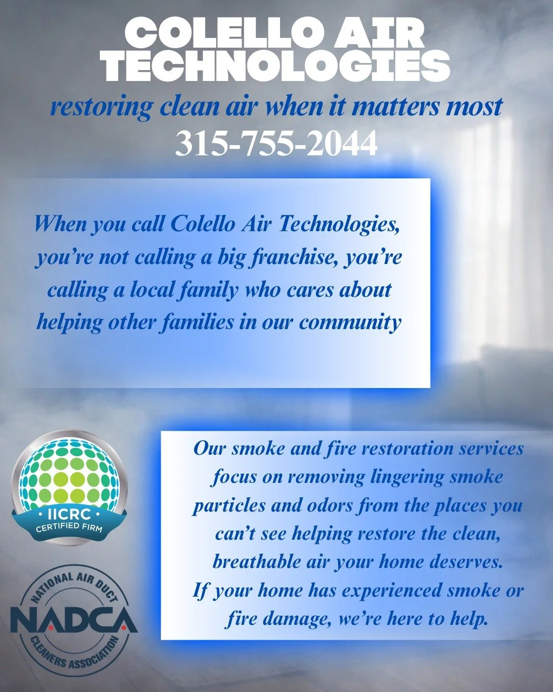 When a fire happens, everything can change in an instant. Even after the flames are gone, the smell of smoke and the damage left behind can make your home feel overwhelming. 
Colello Air Technologies we are local, reliable, and here when our communit