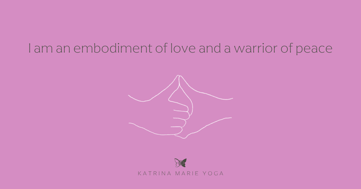 Bubblegum pink graphic with a white line drawing of two hands in Varahkam Mudra, clasped with thumbs pointing up. Mantra reads "I am an embodiment of love and a warrior of peace." Katrina Marie Yoga butterfly logo below.