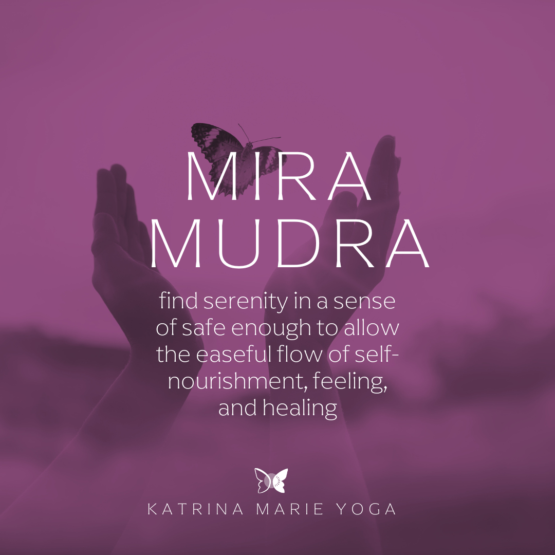Mira Mudra: find serenity in a sense of safe-enough to allow the easeful flow of self-nourishment, feeling, and healing