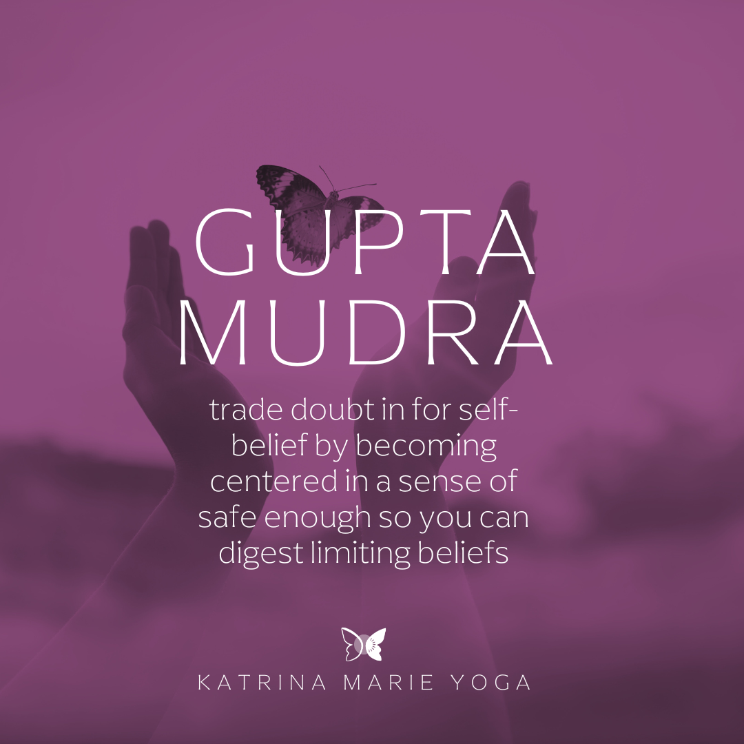 Gupta Mudra: trade doubt in for self-belief by becoming centered in a sense of safe enough so you can digest limiting beliefs