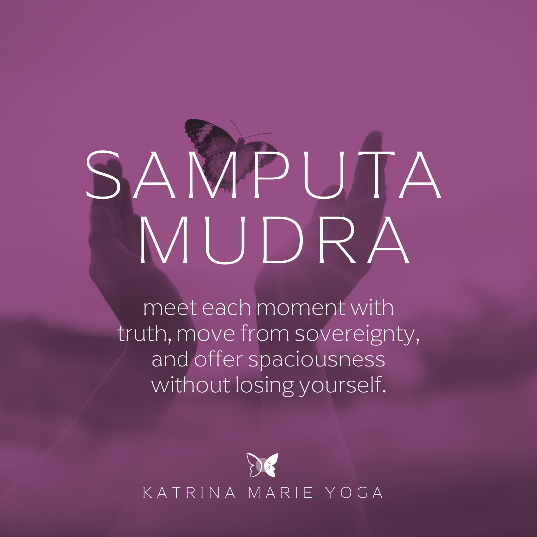 Samputa Mudra: meet each moment with truth, move from sovereignty, and offer spaciousness without losing yourself.