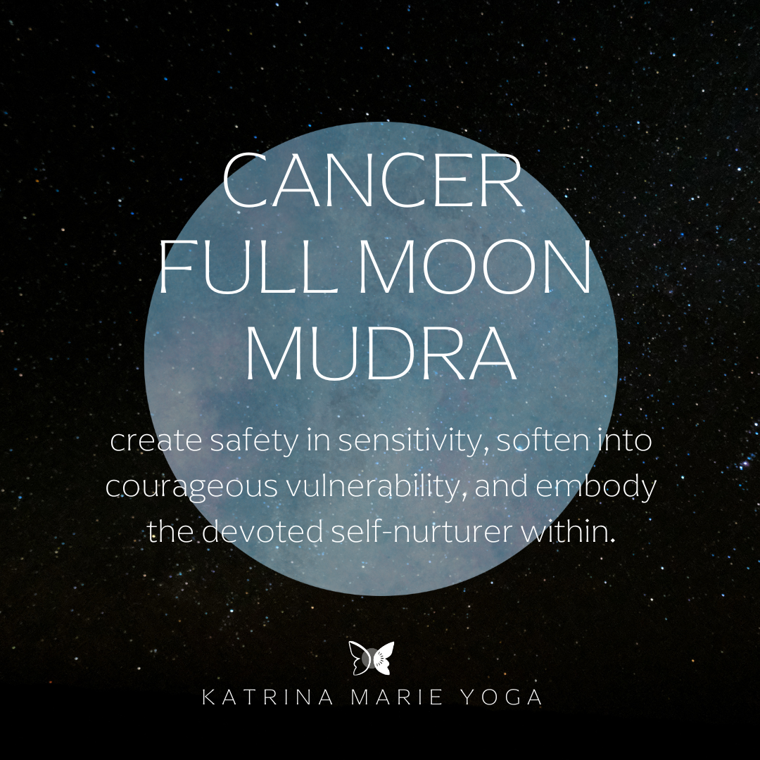 Cancer Full Moon Mudra: create safety in sensitivity, soften into courageous vulnerability, and embody the devoted self-nurturer within.