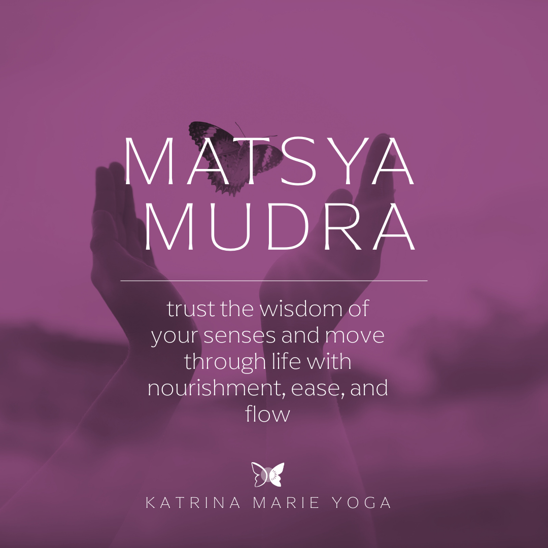 Matsya Mudra: trust the wisdom of your senses and move through life with nourishment, ease, and flow