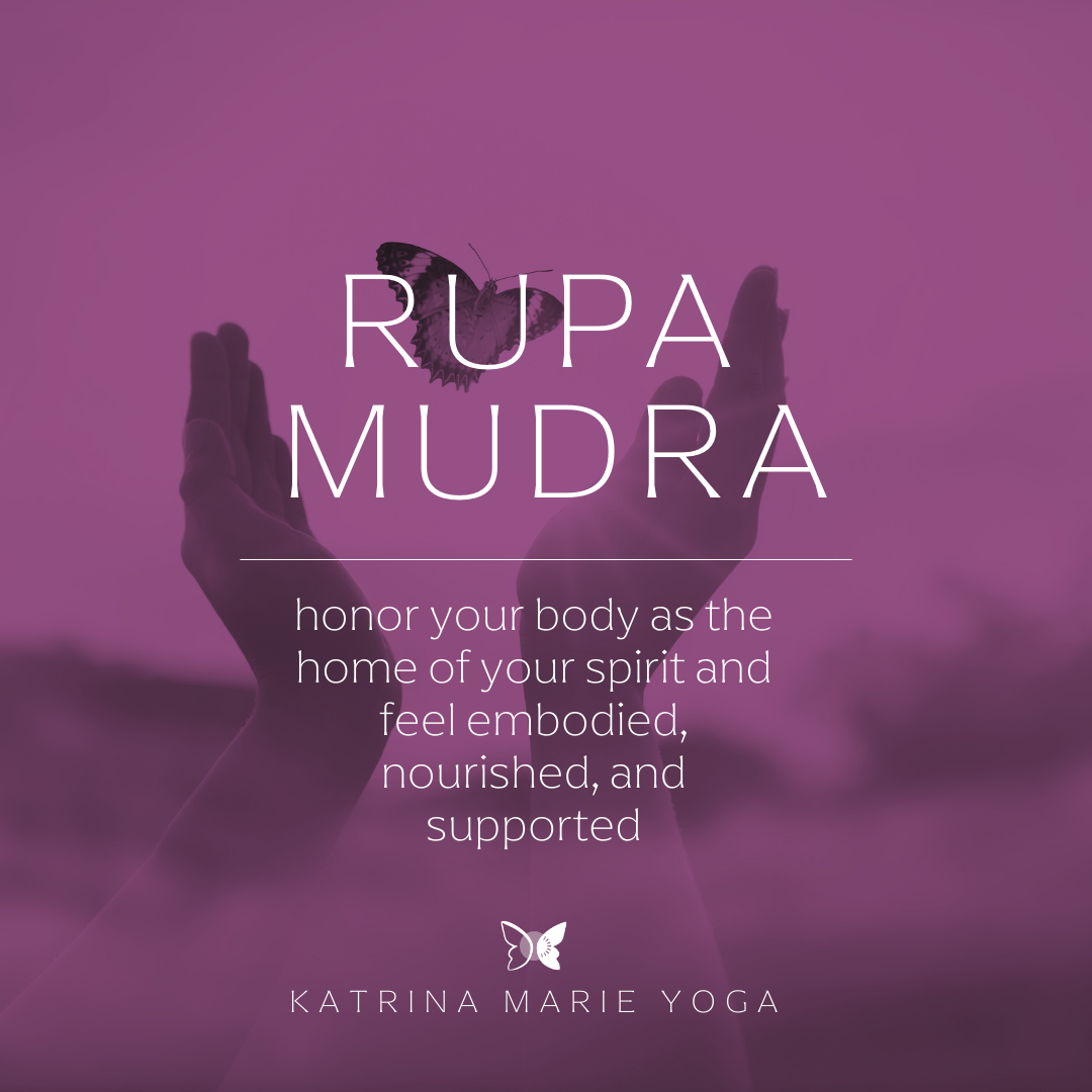 Rupa Mudra: honor your body as the home of your spirit and feel embodied, nourished, and supported