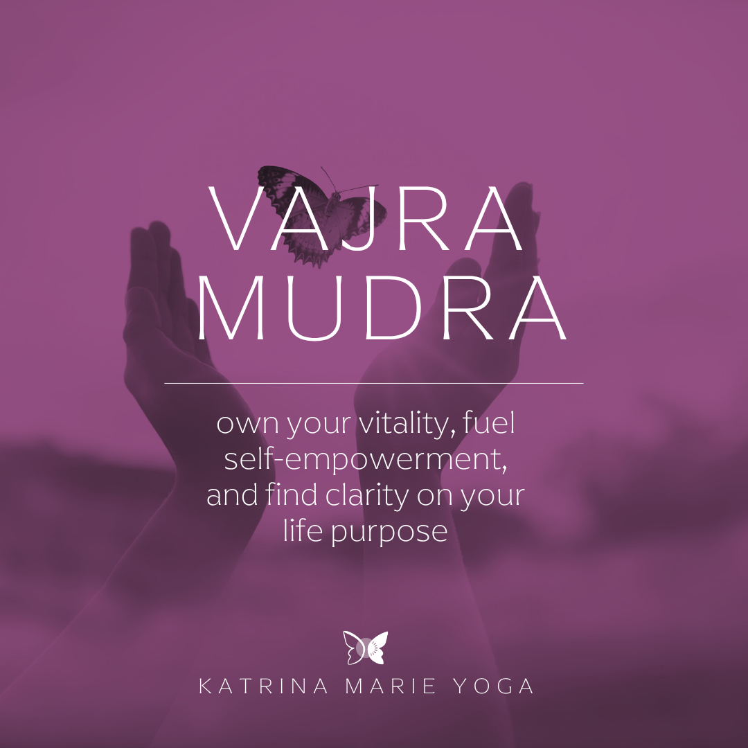 Vajra Mudra: own your vitality, fuel self-empowerment, and find clarity on your life purpose