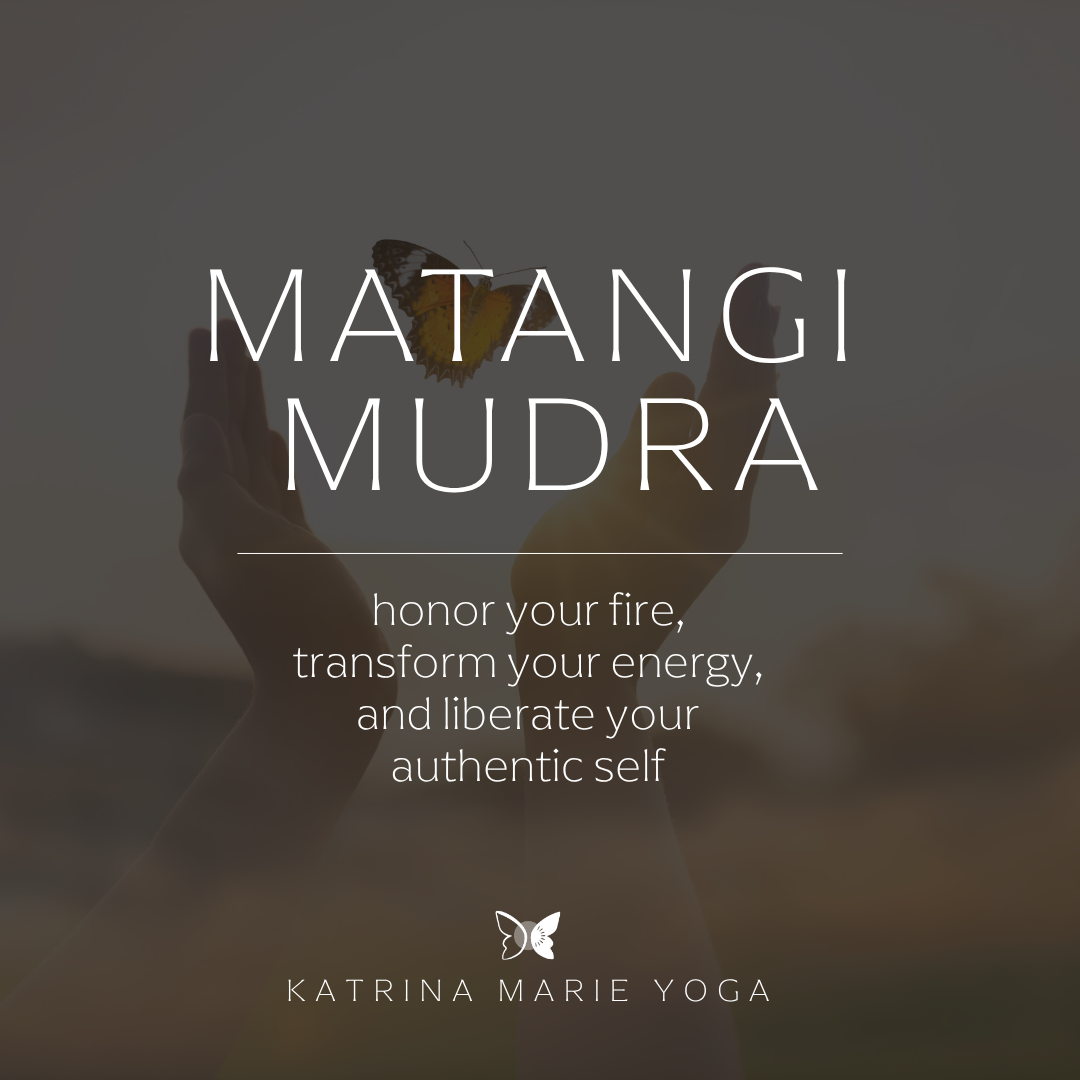 Matangi Mudra: honor your fire, transform your energy, and liberate your authentic self