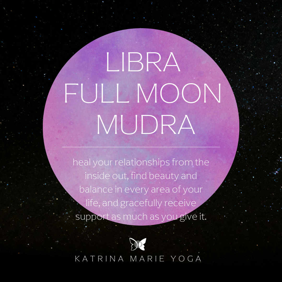 Libra Full Moon Mudra: heal your relationships from the inside out, find beauty and balance in every area of your life, and gracefully receive support as much as you give it.