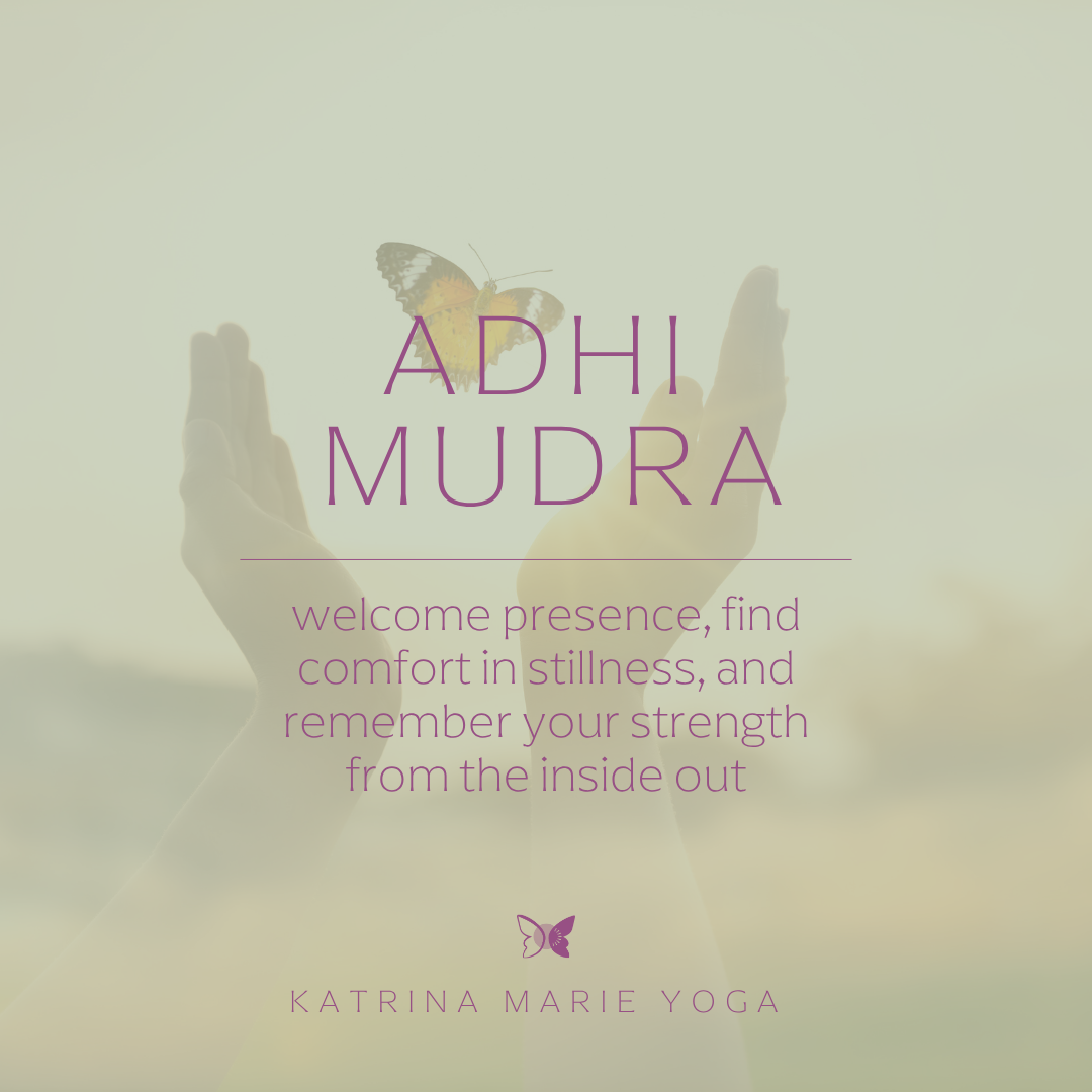 Adhi Mudra: welcome presence, find comfort in stillness, and remember your strength from the inside out