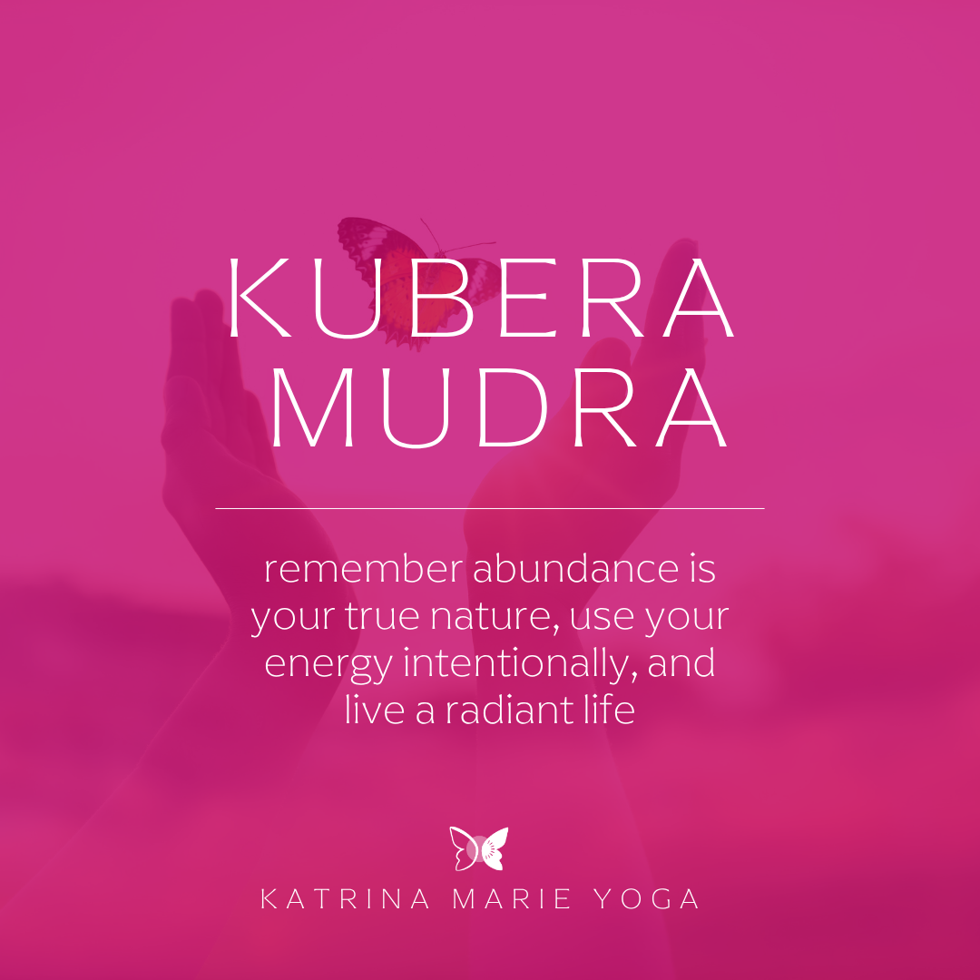 Kubera Mudra: remember abundance is your true nature, use your energy intentionally, and live a radiant life