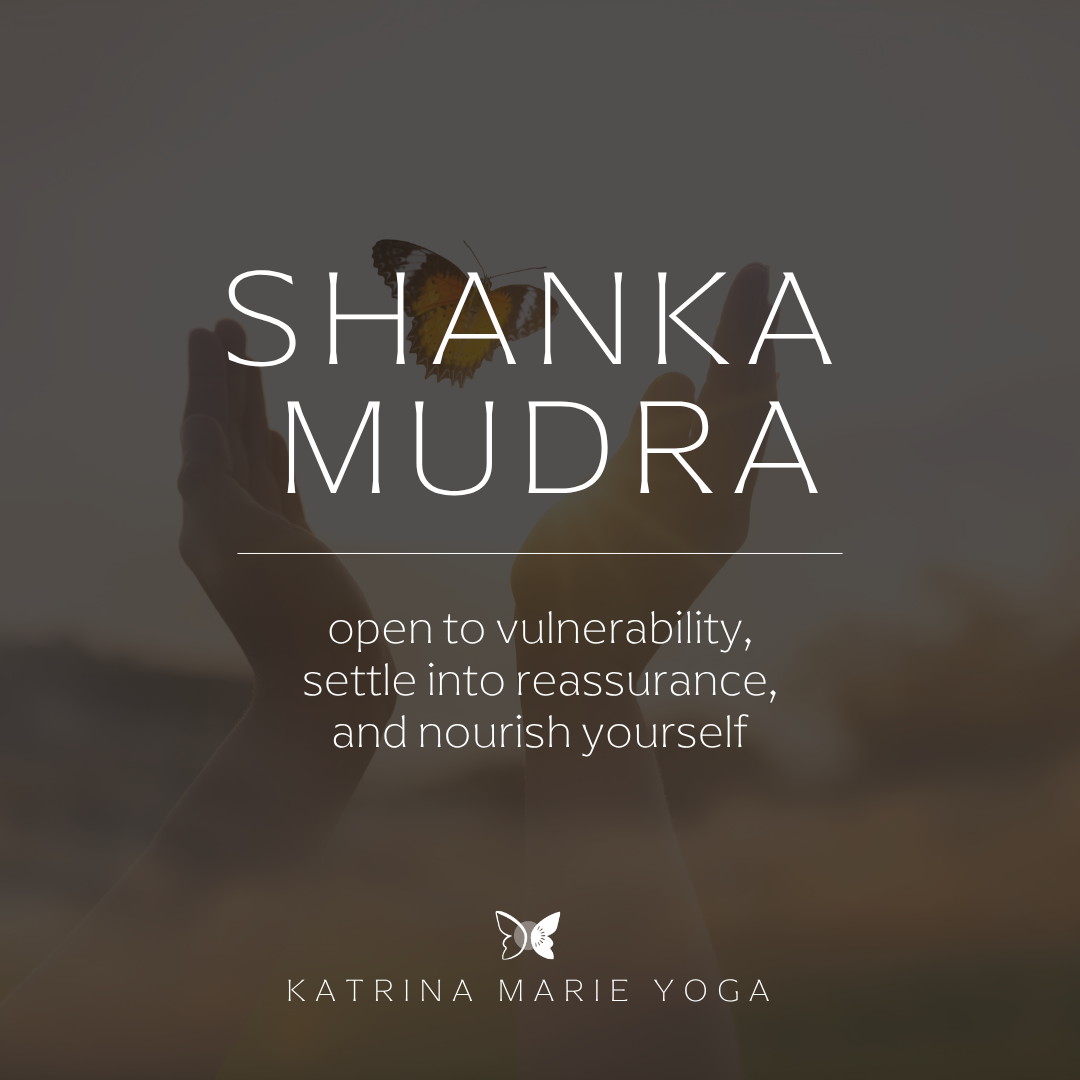 Shanka Mudra: open to vulnerability, settle into reassurance, and nourish yourself