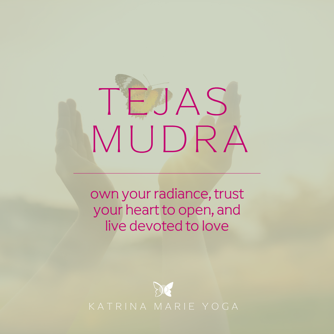 Tejas Mudra: own your radiance, trust your heart to open, and live devoted to love