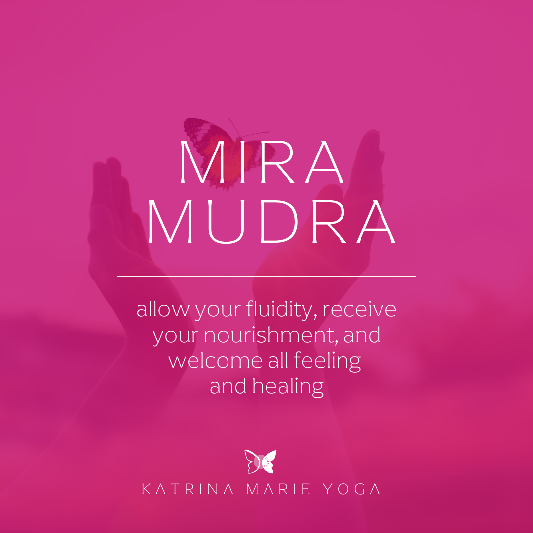 Mira Mudra: allow your fluidity, receive your nourishment, and welcome all feeling and healing