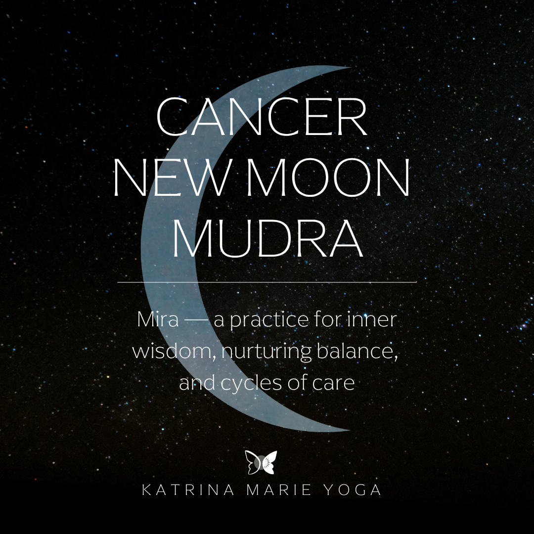 Cancer New Moon Mudra: Mira — a practice for inner wisdom, nurturing balance, and cycles of care