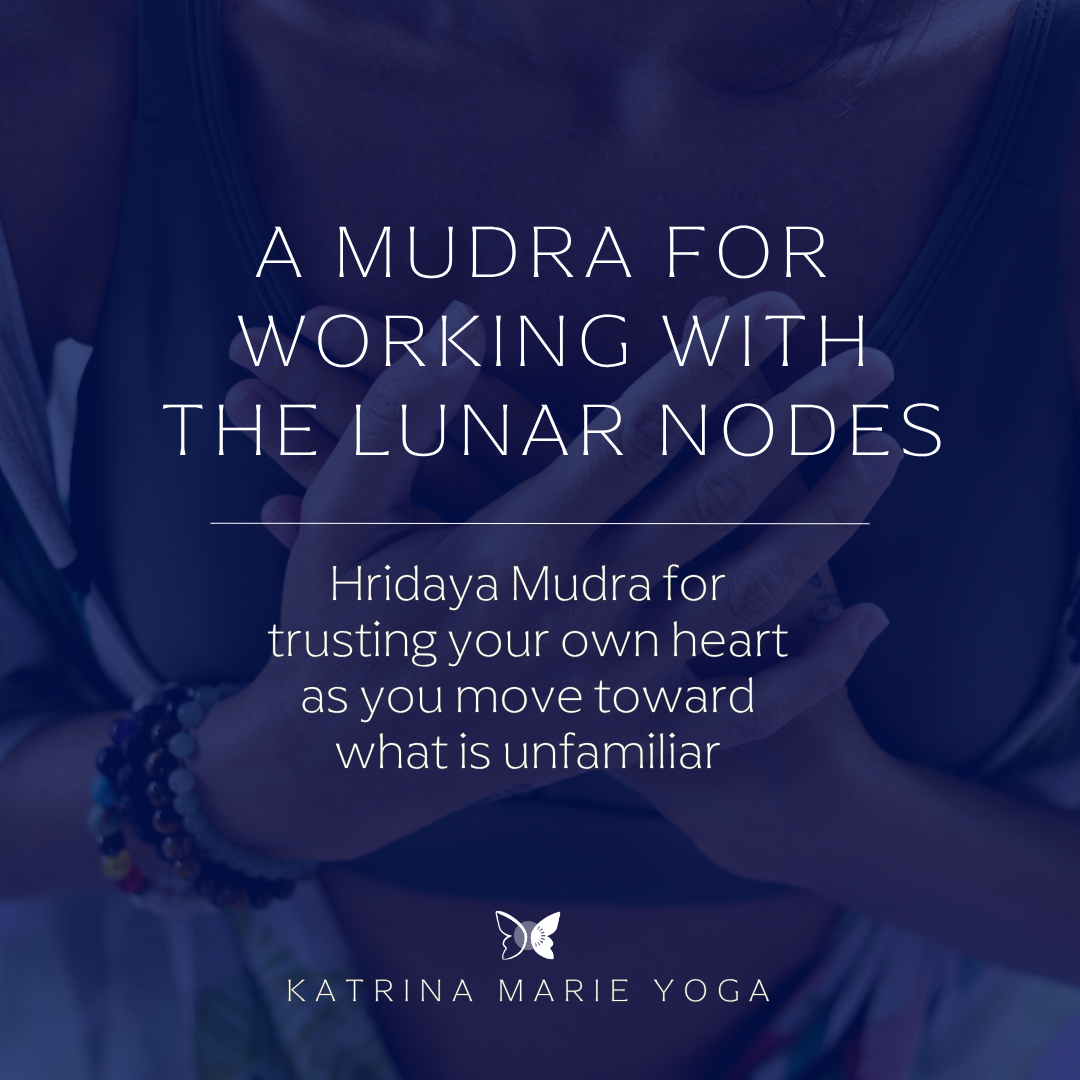 A Mudra for Working with the Lunar Nodes: Hridaya Mudra for trusting your own heart as you move toward what is unfamiliar