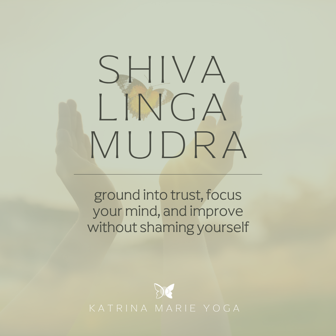 Shiva Linga Mudra: ground into trust, focus your mind, and improve without shaming yourself