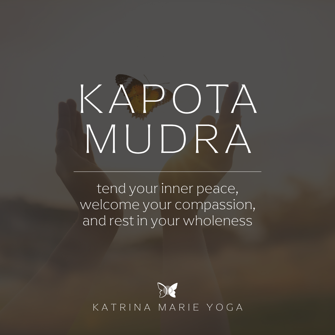 Kapota Mudra: tend your inner peace, welcome your compassion, and rest in your wholeness