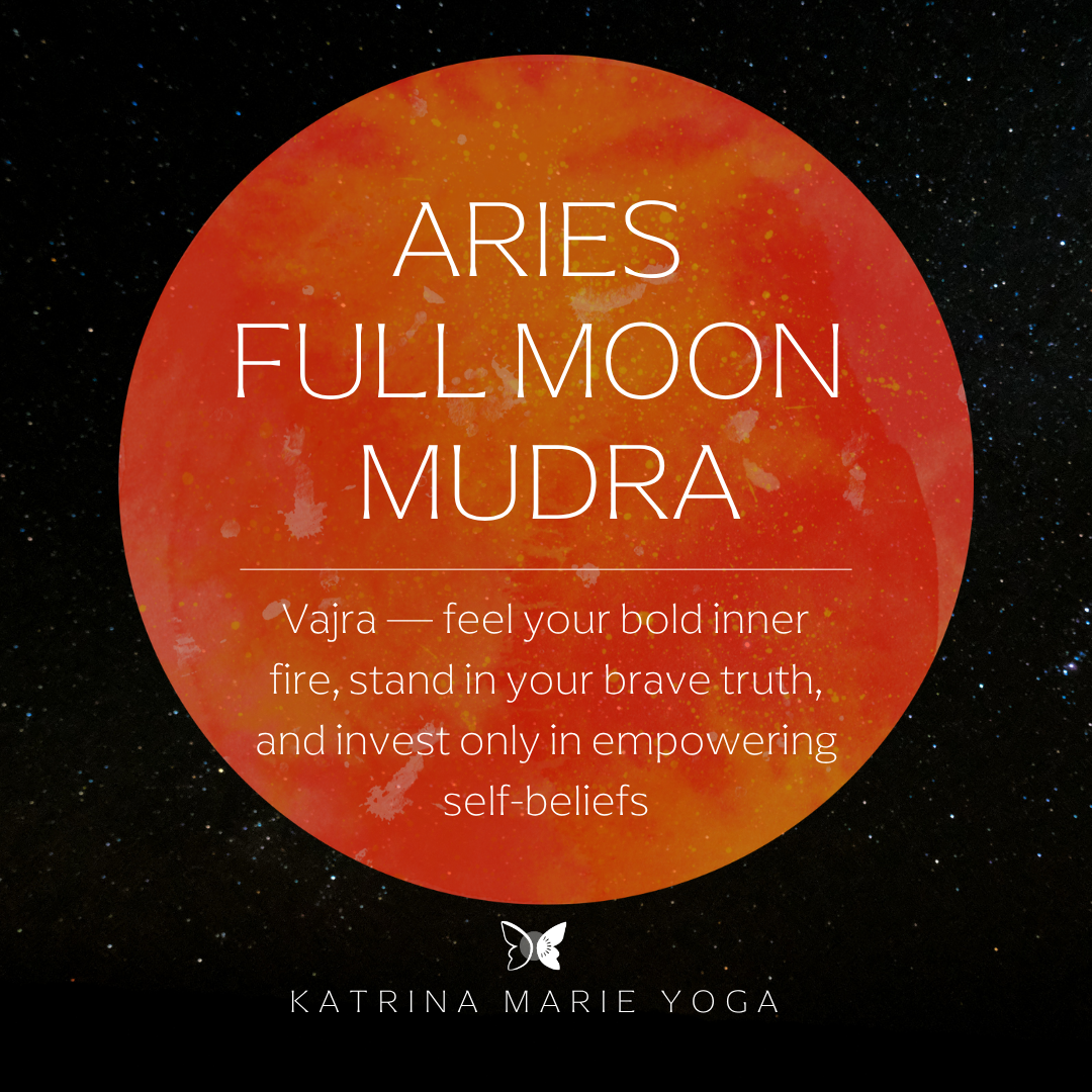 Aries Full Moon Mudra: feel your bold inner fire, stand in your brave truth, and invest only in empowering self-beliefs