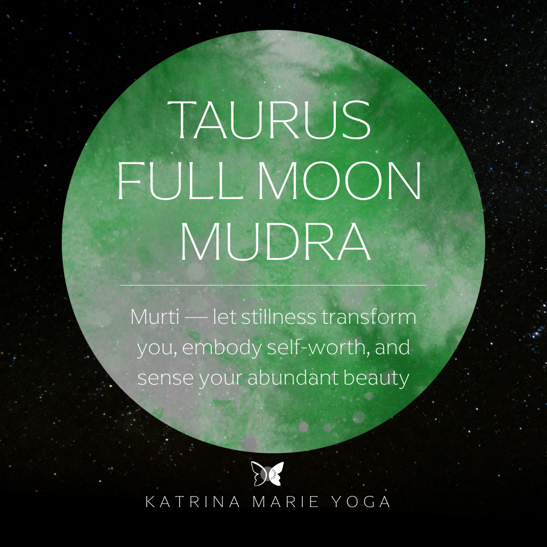 Taurus Full Moon Mudra: let stillness transform you, embody self-worth, and sense your abundant beauty