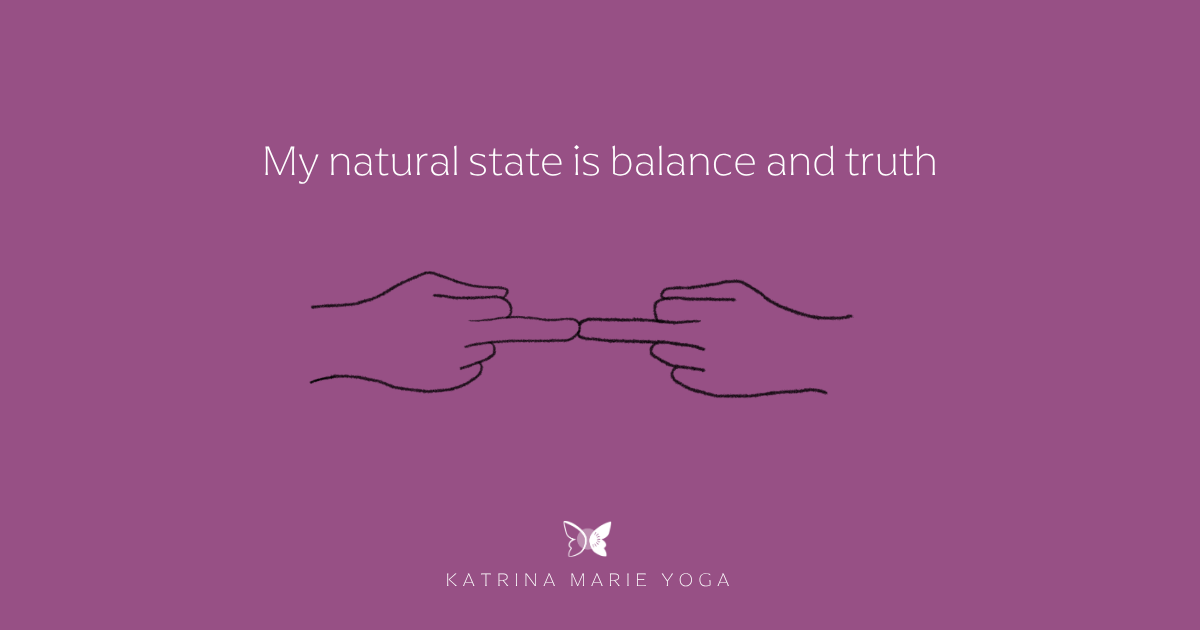 An orchid graphic with the mantra My natural state is balance and truth, a line illustration of two hands in Madhyama Mudra with the middle fingertips joined, and the Katrina Marie Yoga butterfly logo at the bottom.
