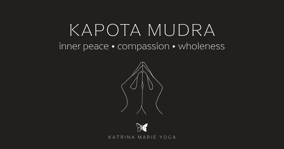 Dark greenish black graphic with a white line drawing of two hands in Kapota Mudra, palms cupped together. Text reads "Kapota Mudra — inner peace, compassion, wholeness." Katrina Marie Yoga butterfly logo below.