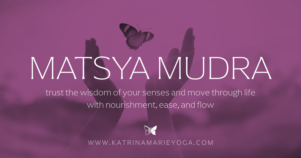 Matsya Mudra title image with pink overlay showing hands reaching upward and a butterfly with text reading “trust the wisdom of your senses and move through life with nourishment, ease, and flow” and website address katrinamarieyoga.com.