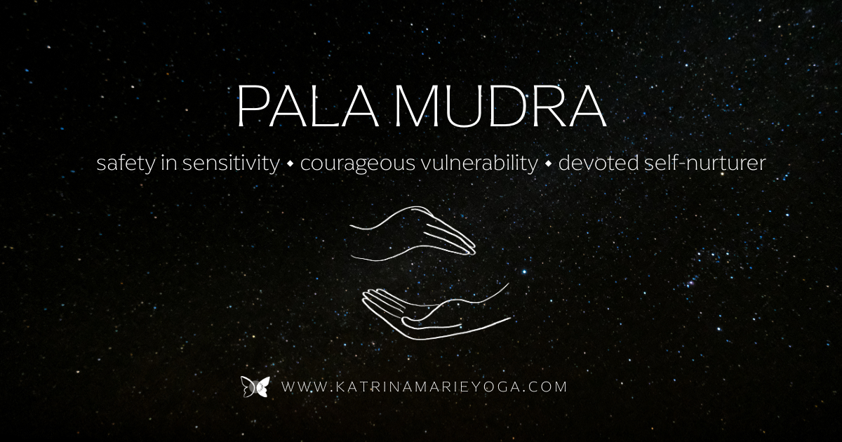“Pala Mudra keyword graphic with a starry night background and line-art hands in Pala Mudra. Text reads: ‘Pala Mudra • safety in sensitivity • courageous vulnerability • devoted self-nurturer.’”