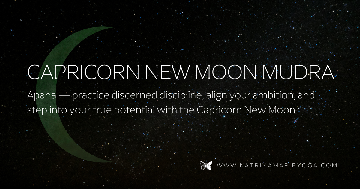 Capricorn New Moon Mudra featuring Apana Mudra on a starry background with text inviting discerned discipline, aligned ambition, and stepping into your true potential.