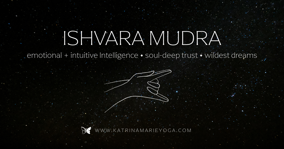 Starry night sky background with a white line drawing of hands in Ishvara Mudra, white text reading "Ishvara Mudra" and "emotional + intuitive intelligence • soul-deep trust • wildest dreams" — katrinamarieyoga.com