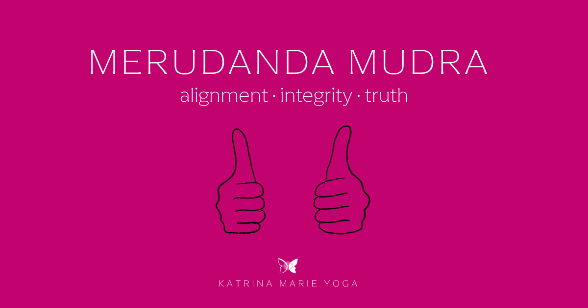 Magenta graphic with a black line drawing of two hands in Merudanda Mudra, fists with thumbs pointing up. Text reads "Merudanda Mudra — alignment, integrity, truth." Katrina Marie Yoga butterfly logo below.