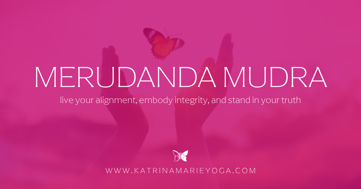 Magenta graphic with a faded photo of two open upraised hands and a butterfly above them. Text reads "Merudanda Mudra: live your alignment, embody integrity, and stand in your truth." Katrina Marie Yoga website listed below.