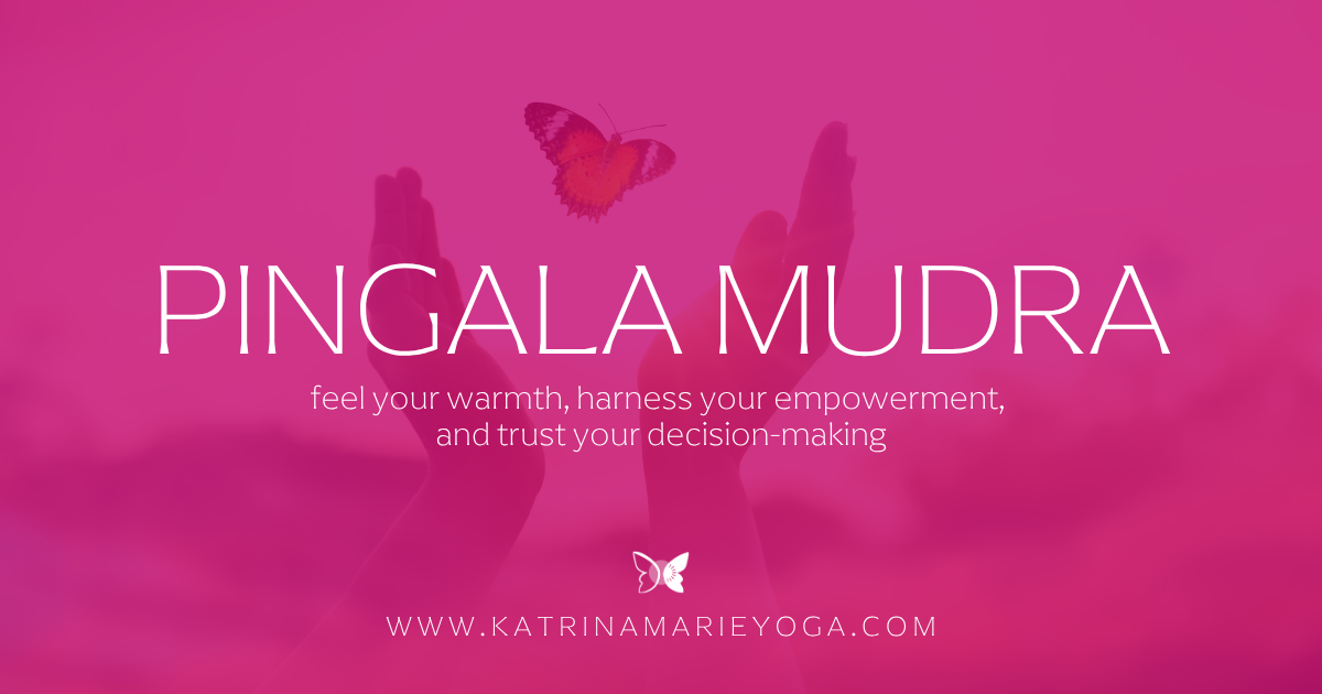 Magenta background with faded upraised hands and a butterfly, white text reading Pingala Mudra, feel your warmth, harness your empowerment, and trust your decision-making, and the Katrina Marie Yoga logo.