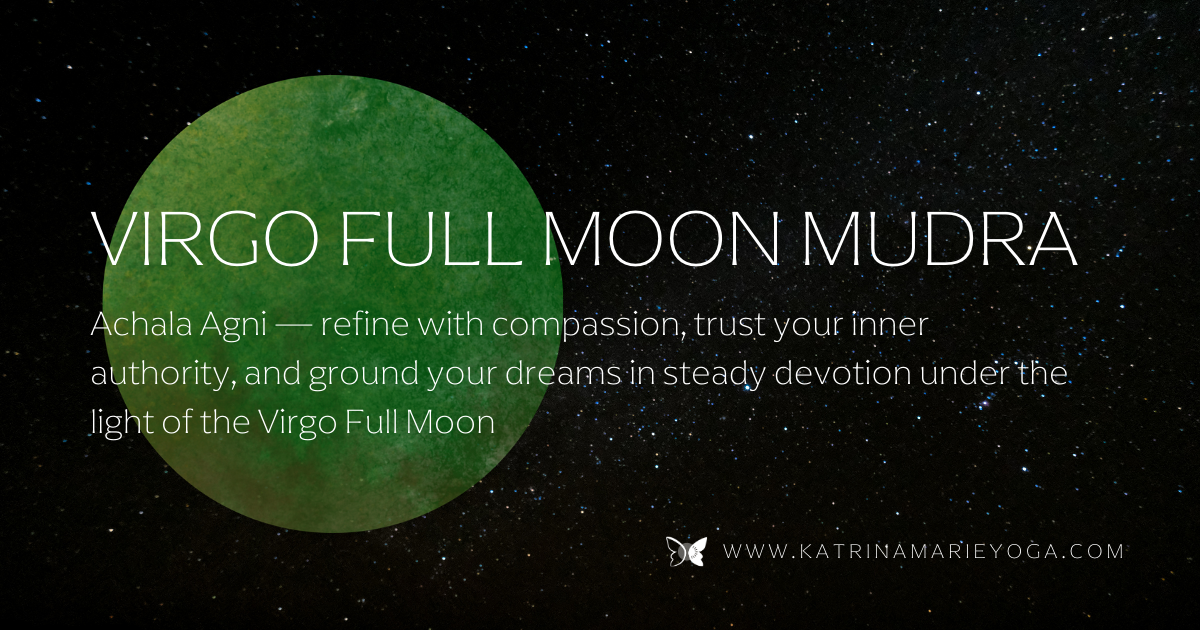 “Virgo Full Moon mudra graphic with a green watercolor moon over a starry sky. Text reads: ‘Virgo Full Moon Mudra — Achala Agni: refine with compassion, trust your inner authority, and ground your dreams in steady devotion.’”