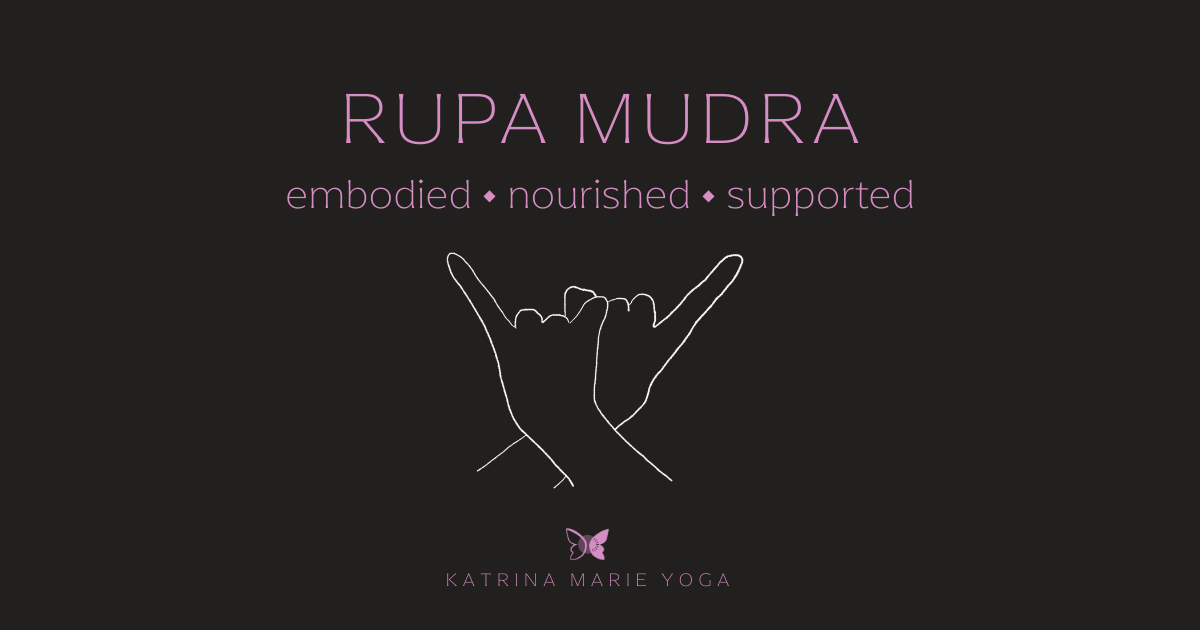 Black background with pink text reading “RUPA MUDRA” and “embodied • nourished • supported” above a white line drawing of hands in Rupa Mudra, with a small butterfly icon and “Katrina Marie Yoga” below.