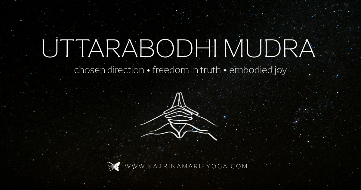 Starry night sky background with white text reading "Uttarabodhi Mudra — chosen direction • freedom in truth • embodied joy" and a white line drawing of hands in Uttarabodhi Mudra below — www.katrinamarieyoga.com