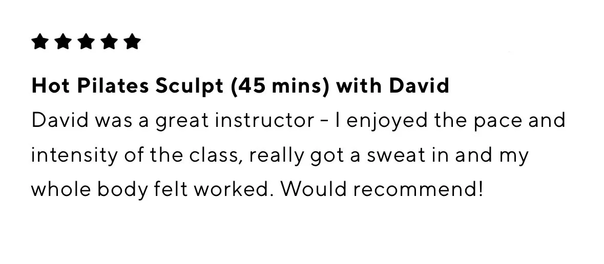 Five black stars at the top. Text reads "Hot Pilates Sculpt (45 mins) with David. David was a great instructor - I enjoyed the pace and intensity of the class, really got a sweat in and my whole body felt worked. Would recommend!".