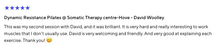 Review with five stars, titled "Dynamic Resistance Pilates @ Somatic Therapy centre-Hove - David Woolley," describing a successful second session with David.