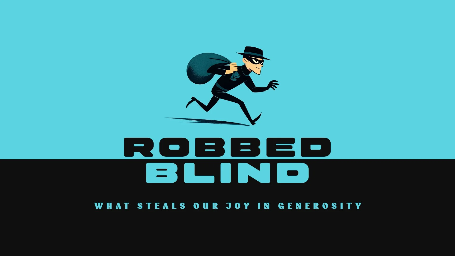 Robbed Blind: What Steals Our Joy In Generosity - Sermon Series