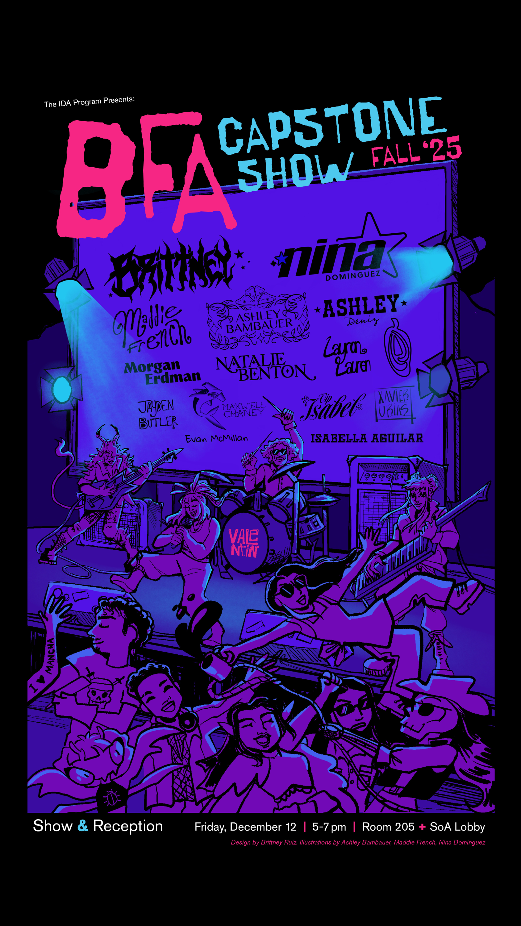 BFA Capstone Promo Poster 
Design by Valetin Mancha and Brittney Ruiz
Illustration by Ashley Bambauer, Nina Dominguez, and Maddie French