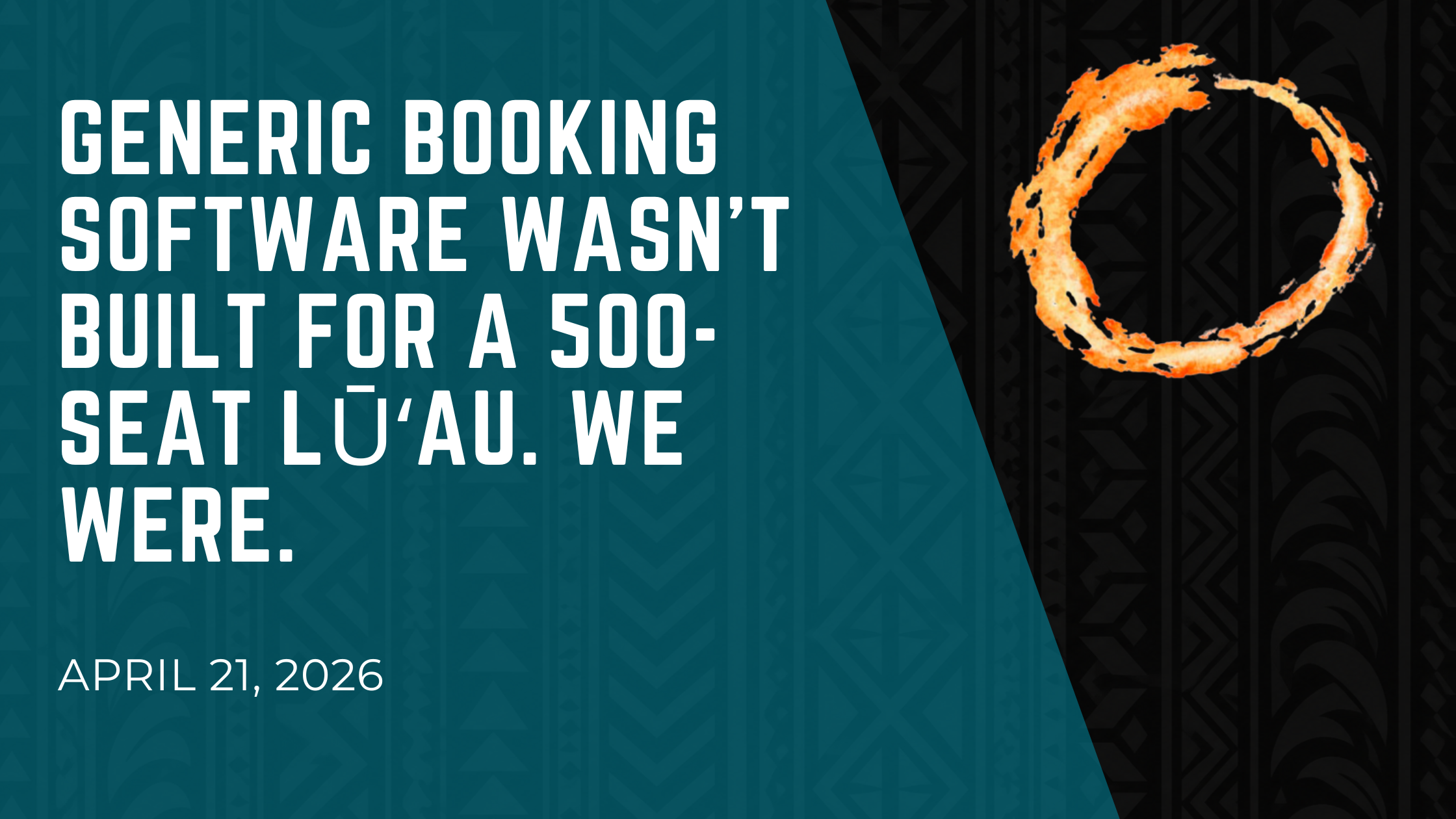 Generic Booking Software Wasn't Built for a 500-Seat Lūʻau. We Were.