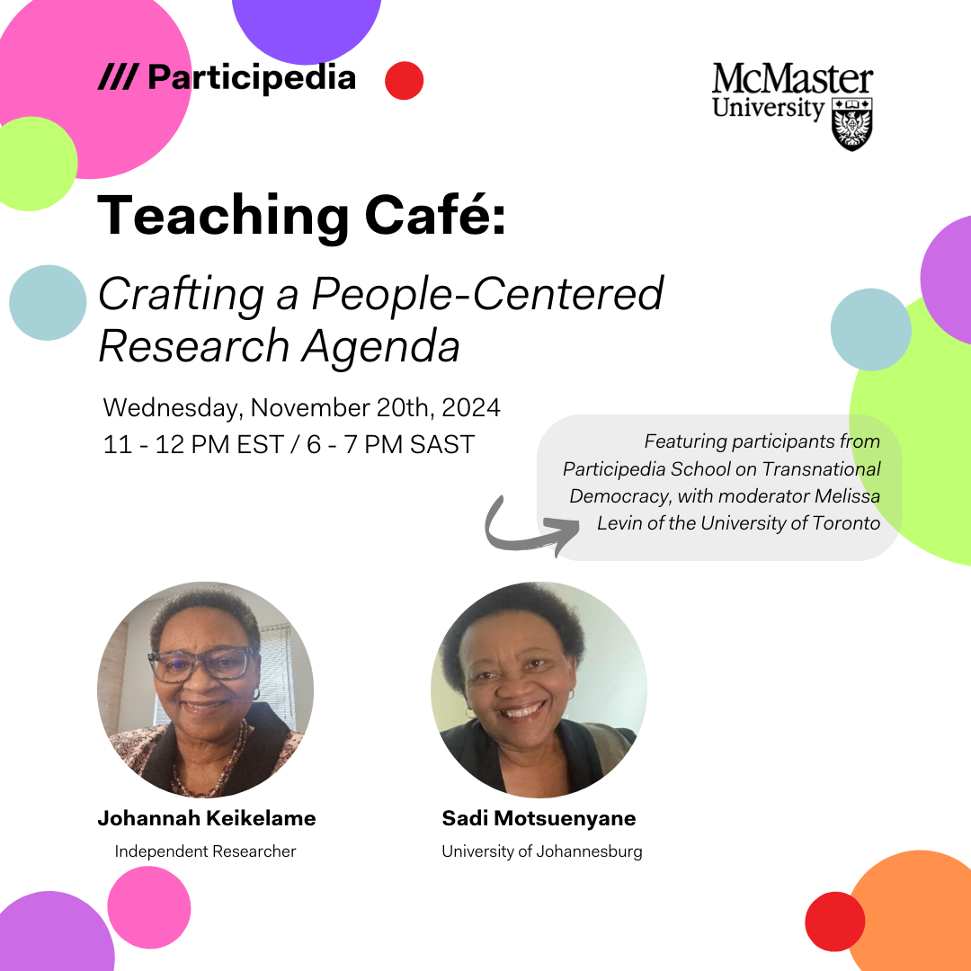 Event poster for "Teaching Café: Crafting a People-Centered Research Agenda" hosted by Participedia and McMaster University on November 20, 2024, from 11 AM to 12 PM EST / 6 PM to 7 PM SAST. Features speakers Johannah Keikelame and Sadi Motsuenyane, with participation from Participedia School on Transnational Democracy. Moderated by Melissa Levin of the University of Toronto.