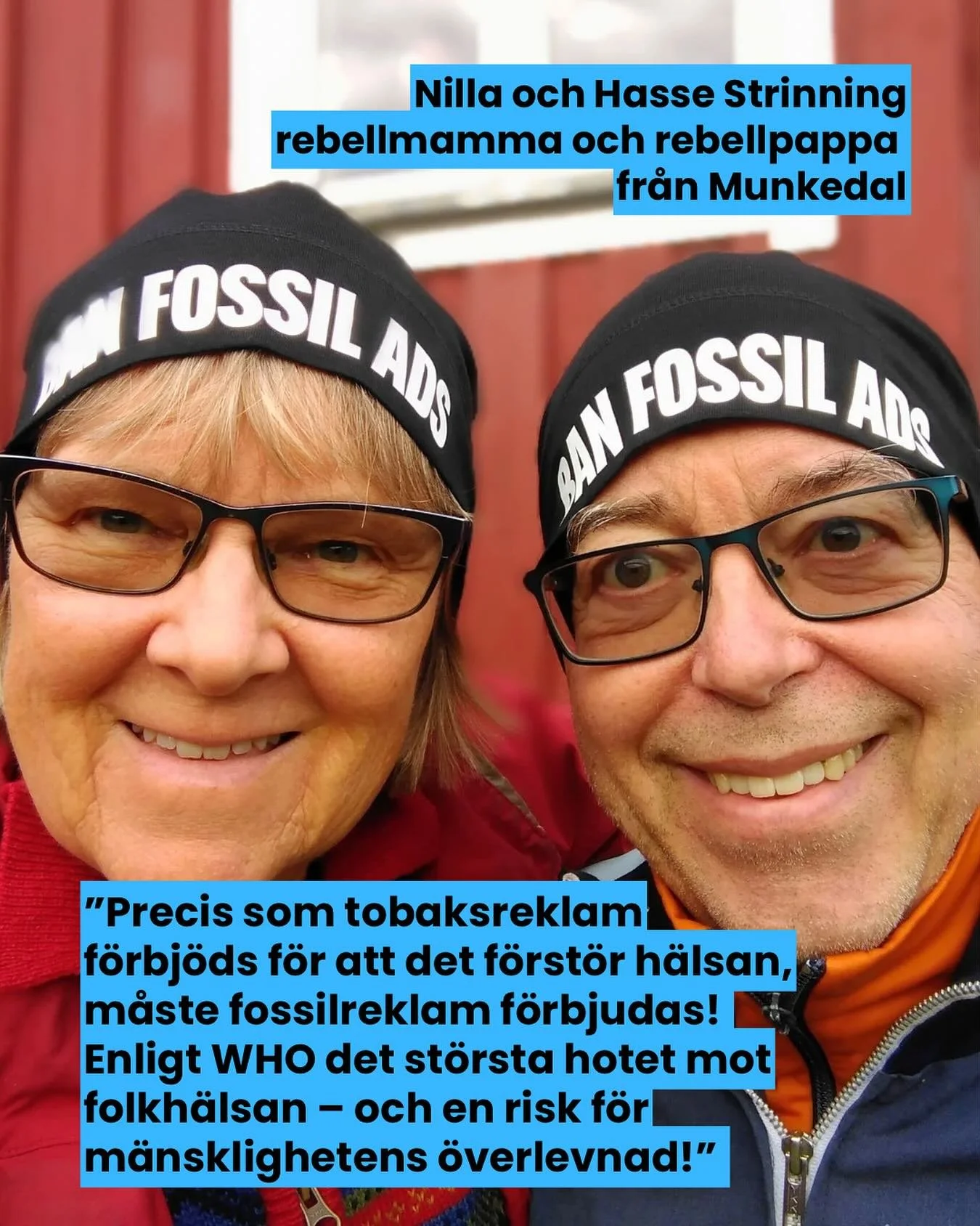 Gunilla och Hasse Strinning h&ouml;rde av sig till oss och ville ha en #banfossilads -m&ouml;ssa och skrev: 

&rdquo;Vi &auml;r Rebellmamma/-pappa och klimataktivister. Precis som tobaksreklam f&ouml;rbj&ouml;ds f&ouml;r att det f&ouml;rst&ouml;r din