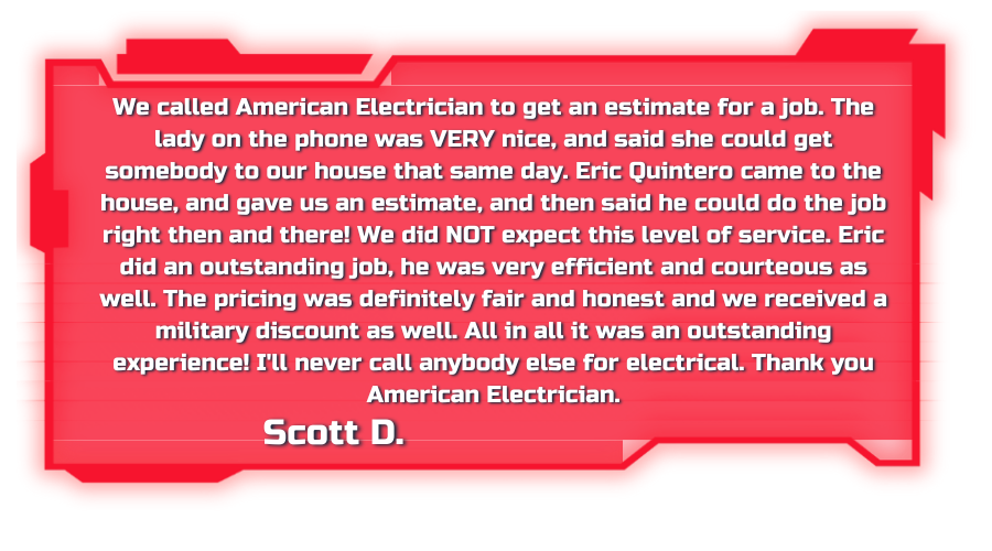A testimonial from a customer named Scott D. for American Electrician. It praises their service efficiency, courtesy, fair pricing, and mentions receiving a military discount. The testimonial is highlighted in a red, decorative frame with white text.