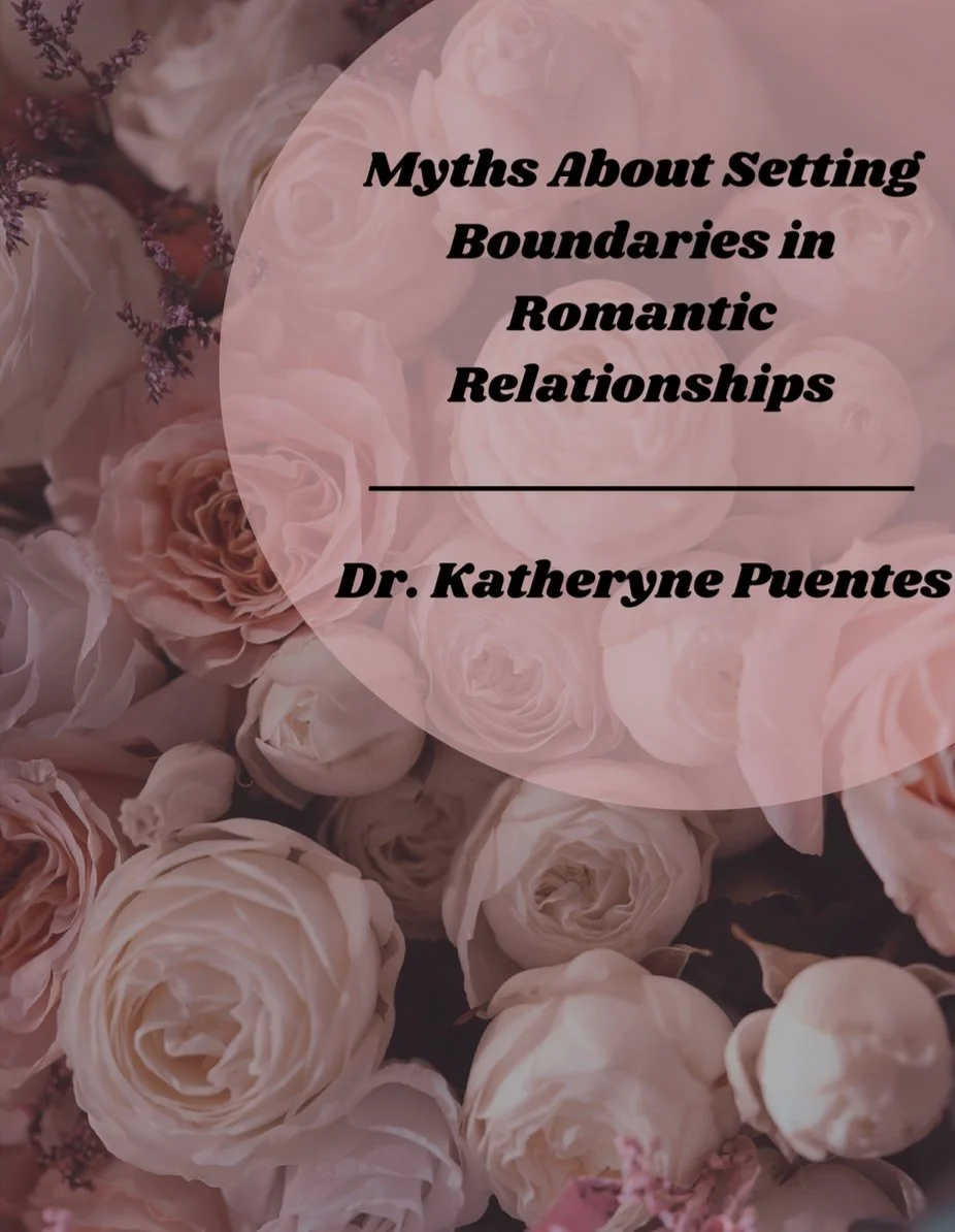 Background of pink and white roses with text overlay reading, 'Myths About Setting Boundaries in Romantic Relationships' by Dr. Katheryne Puentes.