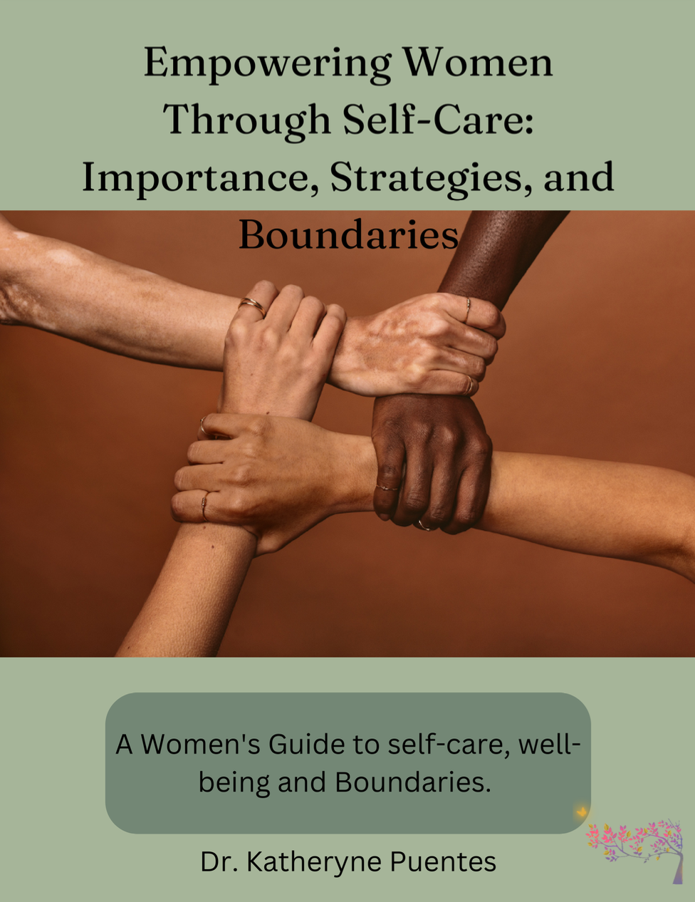 Book cover with four hands grasping wrists, titled 'Empowering Women Through Self-Care: Importance, Strategies, and Boundaries' by Dr. Katheryne Puentes, featuring floral detail.