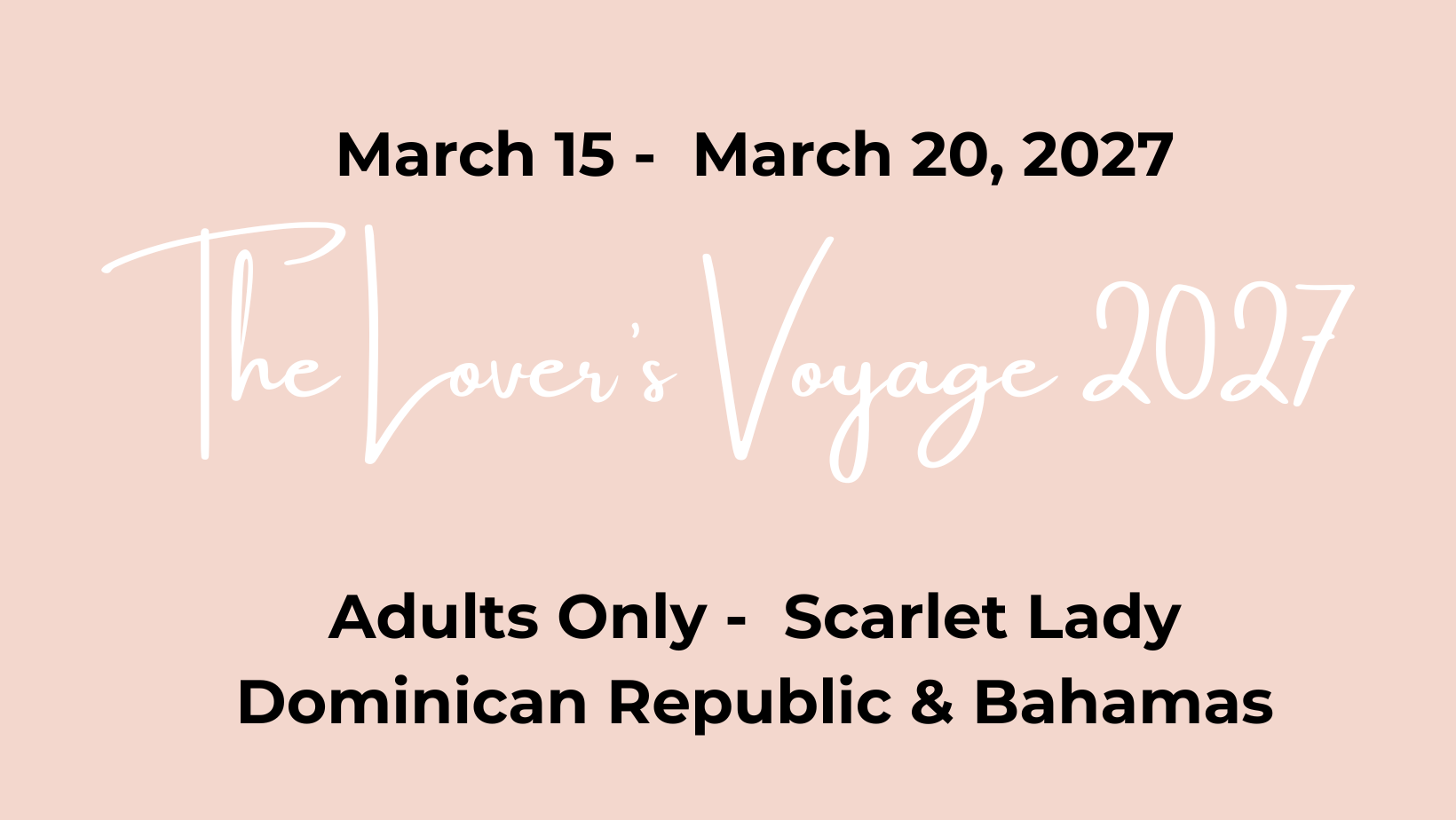 A promotional poster with a pale pink background advertising an event called 'The Lover's Voyage 2027' from March 15 to March 20, 2027. The event is for adults only and is hosted by Scarlet Lady, taking place in the Dominican Republic and the Bahamas.