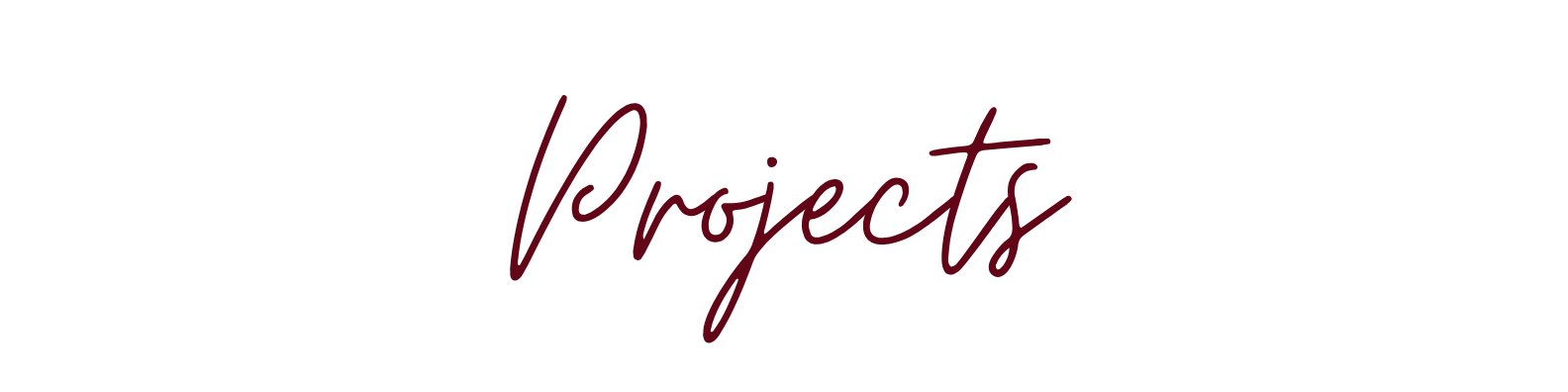 Text reading 'Projects' in cursive maroon font, on a white background.