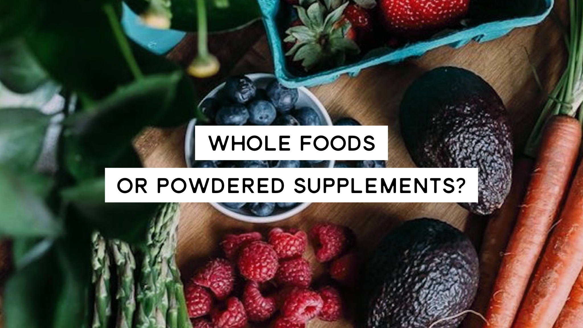 Whole Foods vs Powdered Supplements
