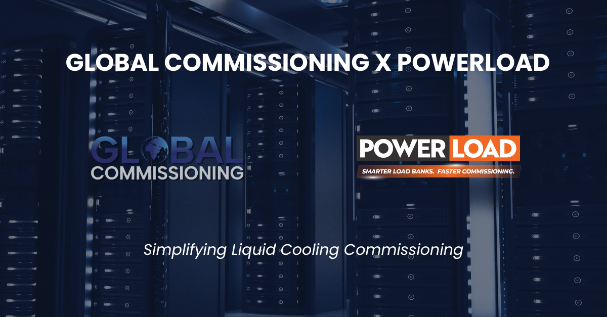 Global Commissioning and PowerLoad Align to Simplify Liquid Cooling Commissioning for Data Centre Clients