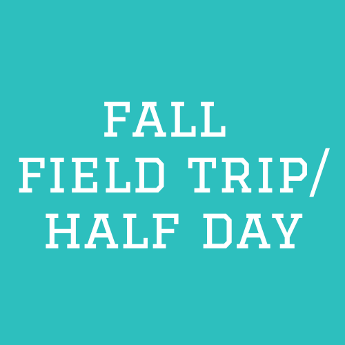 Fall School Field Trip Day (Half Day)